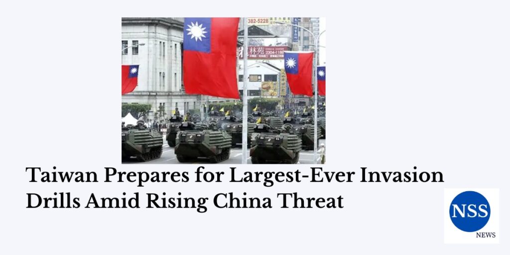 Taiwan Prepares for Largest-Ever Invasion Drills Amid Rising China Threat