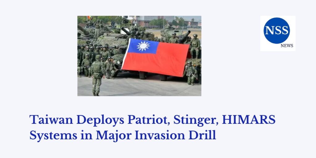 Taiwan Deploys Patriot, Stinger, HIMARS Systems in Major Invasion Drill